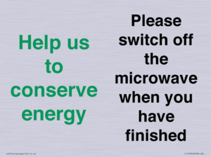 Help us to conserve energy - Please switch off the microwave when you have finished